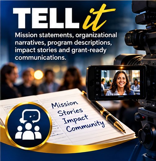 Tell it: Mission statements, organizational narratives, program descriptions, impact stories and grant-ready communications.